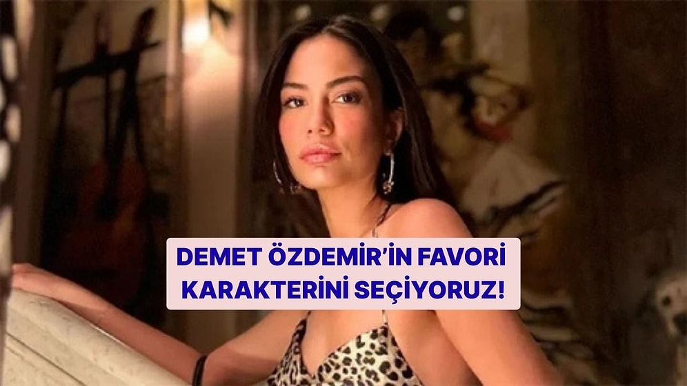 Demet Özdemir'in Favori Karakterini Seçiyoruz!
