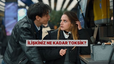 İlişkiniz Ne Kadar Toksik?