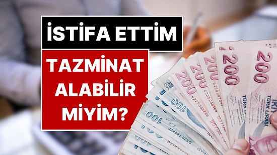 İstifa Eden Kıdem Tazminatı Alabilir mi? İşte Merak Edilen Detaylar