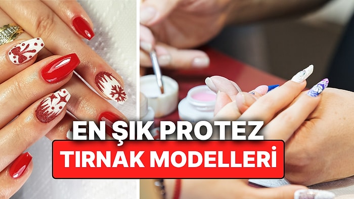 En Şık Protez Tırnak Modelleri Nelerdir? İşte Gören Herkesi Hayran Bırakacak Protez Tırnak Trendleri