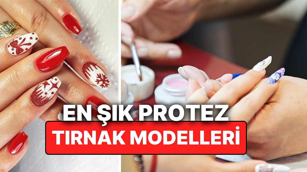 En Şık Protez Tırnak Modelleri Nelerdir? İşte Gören Herkesi Hayran Bırakacak Protez Tırnak Trendleri