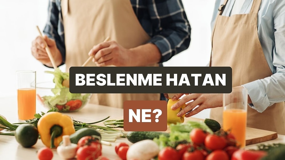 Hangi Beslenme Hatalarını Yapıyorsun?