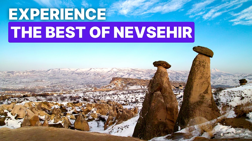 Nevsehir Bucket List: 10 Must-Try Experiences on the Land of Fairy Chimneys