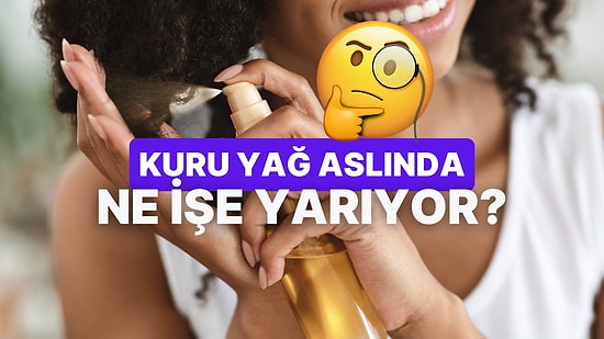 Daha Önce Kullanmadıysanız Açıklayalım: “Kuru Yağ” Nedir, Ne İşe Yarar, Kimler Kullanmalı?