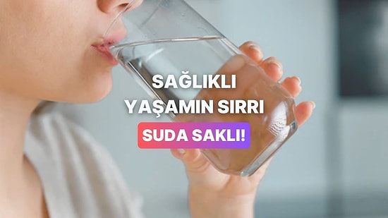 Sağlıklı Yaşam İçin Günde En Az 8 Bardak Suyun Vazgeçilmez Olduğunun 13 Kanıtı