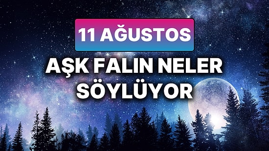 Günlük Aşk Burç Yorumuna Göre 11 Ağustos Pazartesi Günün Nasıl Geçecek?