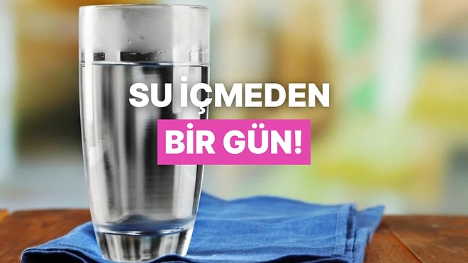 Su İçmeden Bir Gün Geçirirseniz Ne Olur? Saat Saat Vücudunuzda Yaşanacak Değişimler