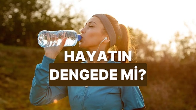 Hayatın Ne Kadar Dengede?