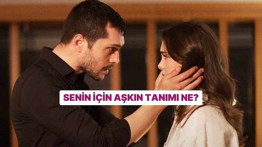 Senin İçin Aşkın Tanımı Ne?