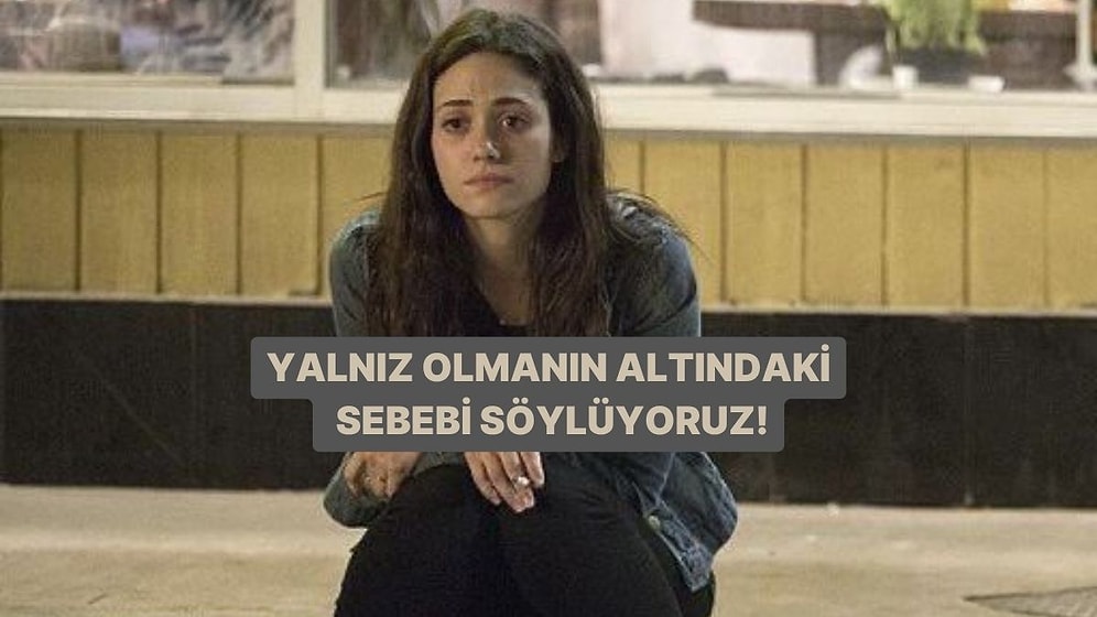 Yalnız Olmanın Altındaki Sebebi Söylüyoruz!