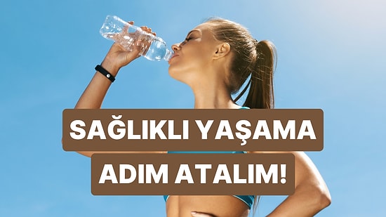 Hayatını Daha Sağlıklı Hale Getirmek İçin Hemen Bugün Yapabileceğin 10 Şey