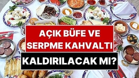 Açık Büfe ve Serpme Kahvaltı Kaldırılıyor mu? Düğmeye Basıldı!