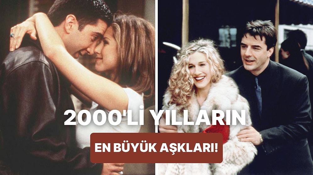 Hepimizin Gönlünde Yer Eden 2000'li Yılların En Büyük Aşkları