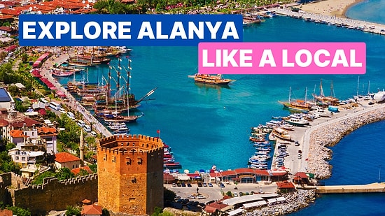 What to Do in Alanya? Best Tips for Your Trip to Turkey’s Riviera