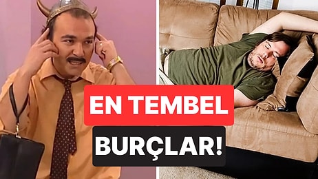 Yerlerinden Kımıldamayı Sevmiyorlar: En Tembel 5 Burç