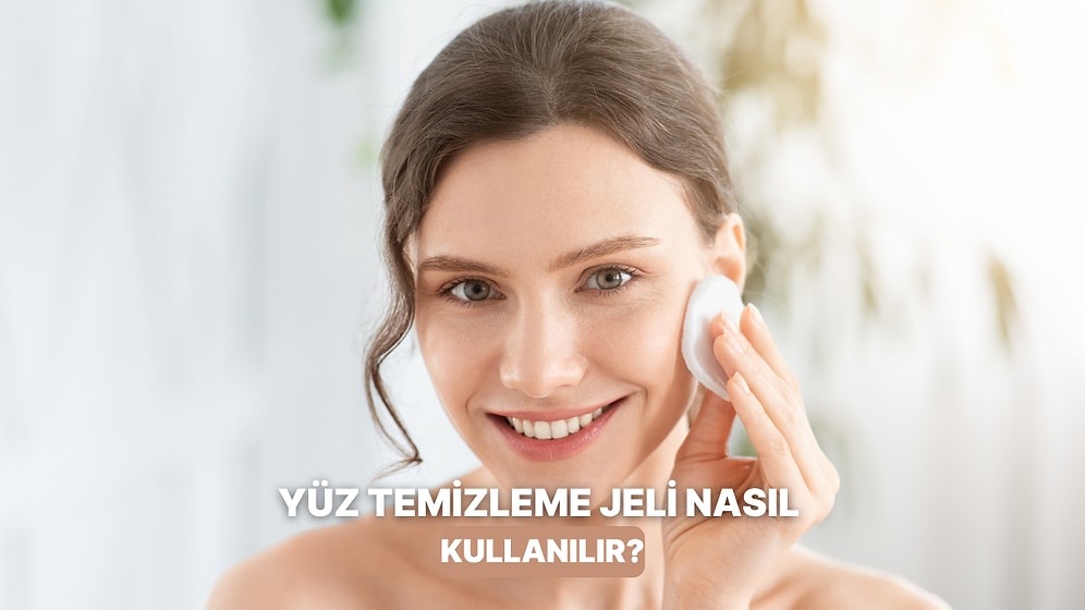 İşin Doğrusunu Anlatmaya Geldik: Yüz Temizleme Jeli Hangi Sıklıkla ve Nasıl Kullanılır?