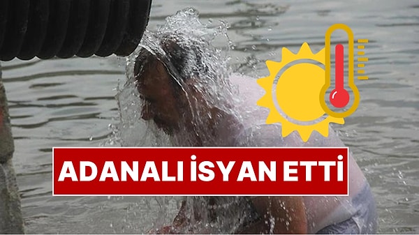 Adana'da Hissedilen Sıcaklık 58,3 Dereceye Ulaştı: Vatandaşlar İsyan Etti!