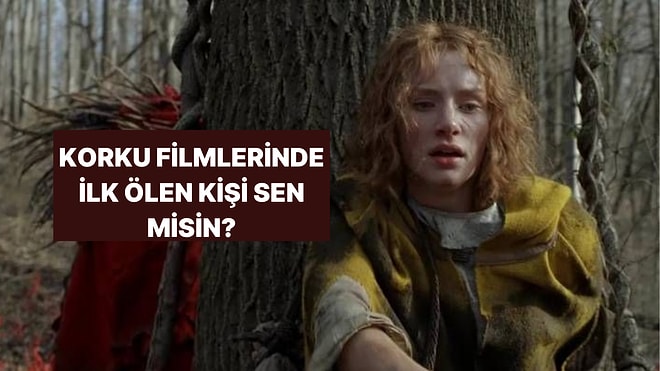 Seçimlerine Göre Korku Filminde Olsan Kaçıncı Ölen Olurdun?