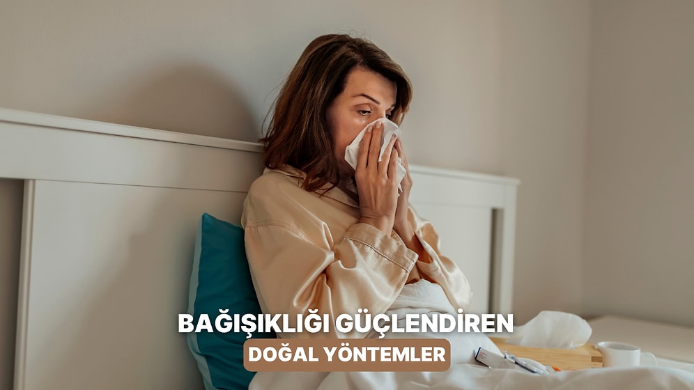 Bağışıklık Sistemini Güçlendiren 11 Doğal Yöntem