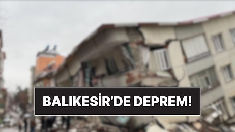 Balıkesir'de 6.1 Büyüklüğünde Deprem Meydana Geldi!