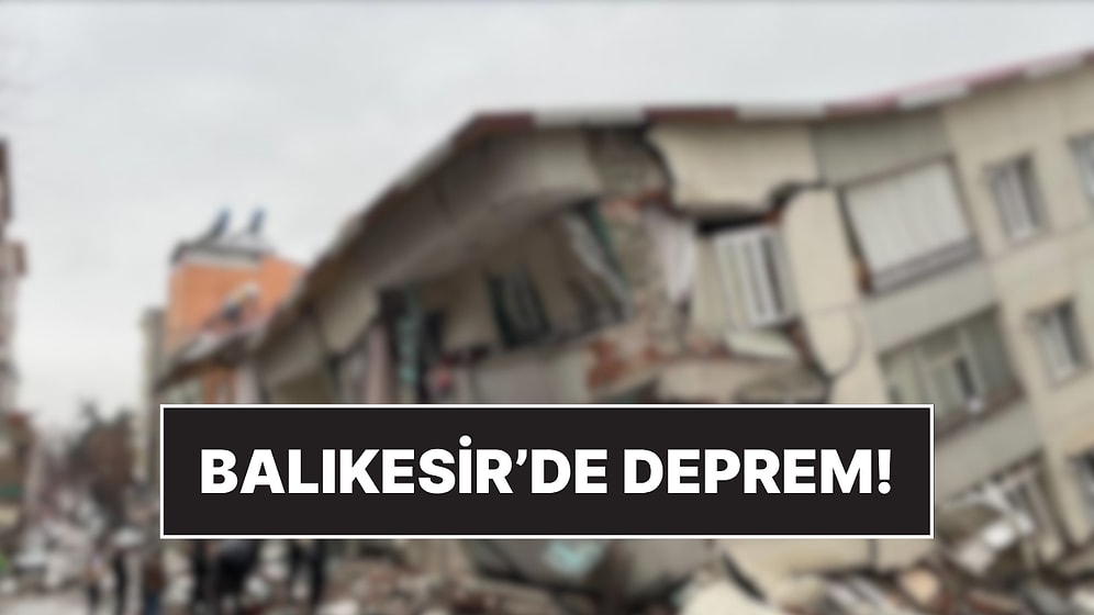 Balıkesir'de 6.1 Büyüklüğünde Deprem Meydana Geldi!