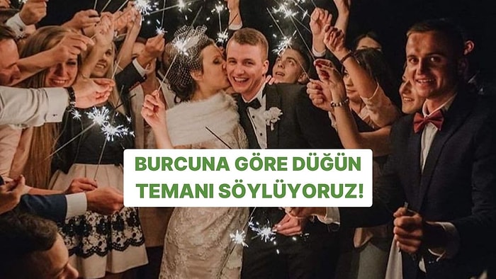 Burcuna Göre Düğün Temanı Söylüyoruz!
