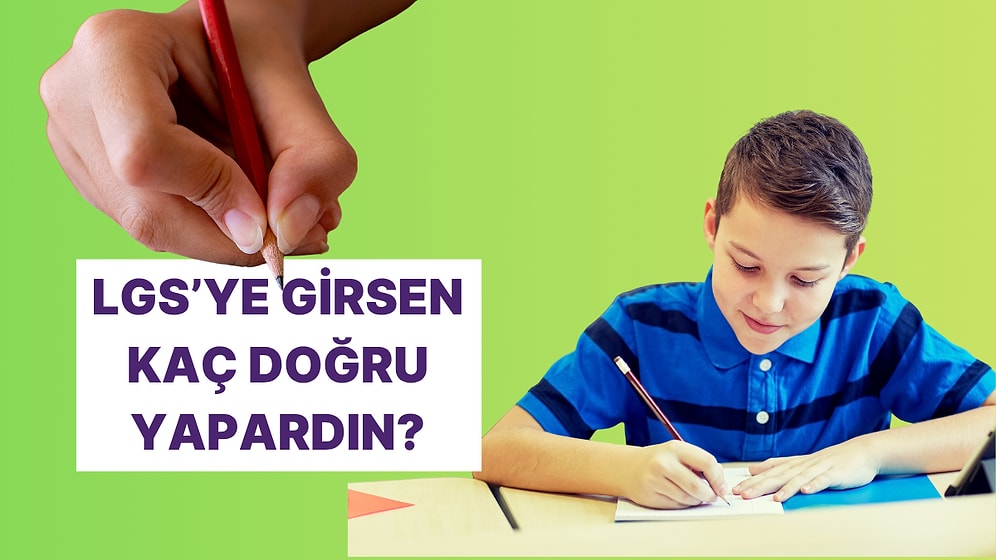 LGS’ye Girmiş Olsaydın Kaç Doğru Yapardın?