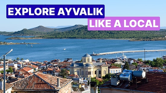 Ayvalık Travel Guide: Top Attractions and Tips for Exploring the Northern Aegean