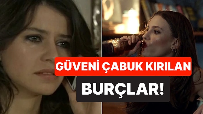Duygusal Hassasiyet Denilince Akla Onlar Geliyor: Güveni En Kolay Kırılan Burçlar