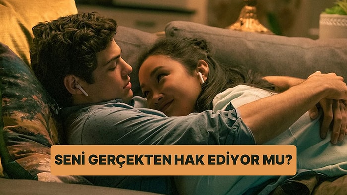 Seni Gerçekten Hak Ediyor mu?