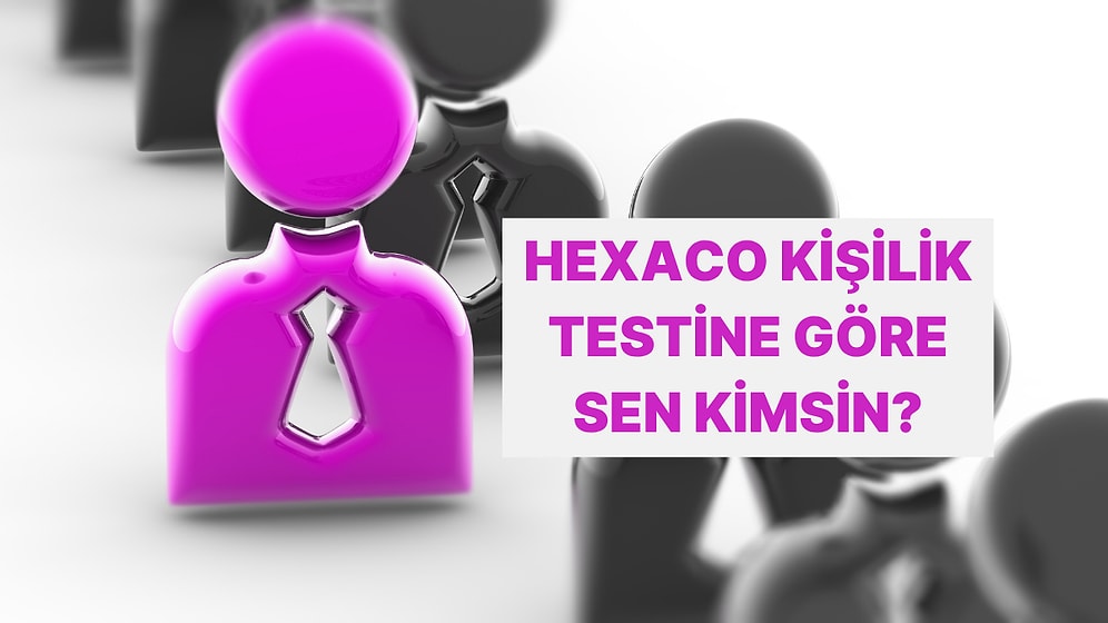 Hexaco Kişilik Testi İle Kendinizi Keşfedin!