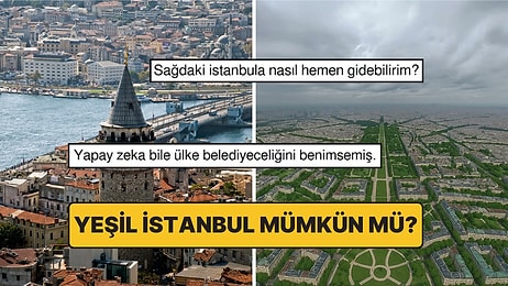 Yapay Zeka İstanbul’u Yeniden Tasarladı! Peki "Yeşil İstanbul" Mümkün Mü?
