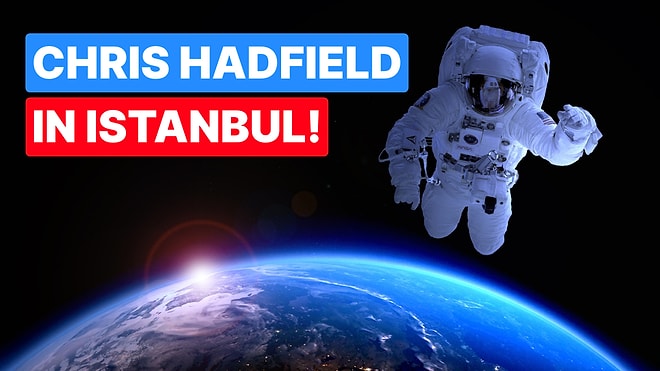 Chris Hadfield Is Coming to Istanbul: A Must-Attend Event for Space Enthusiasts