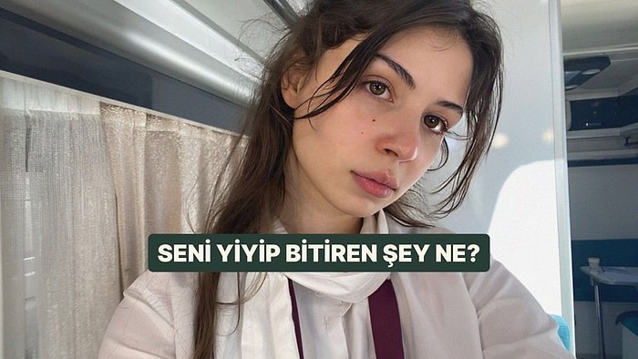 Kişilik Testi: Seni Yiyip Bitiren Şey Ne?