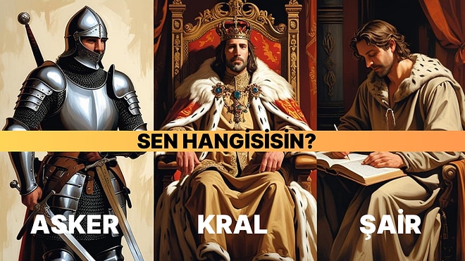 Asker, Şair, Kral! Sen Hangisisin?