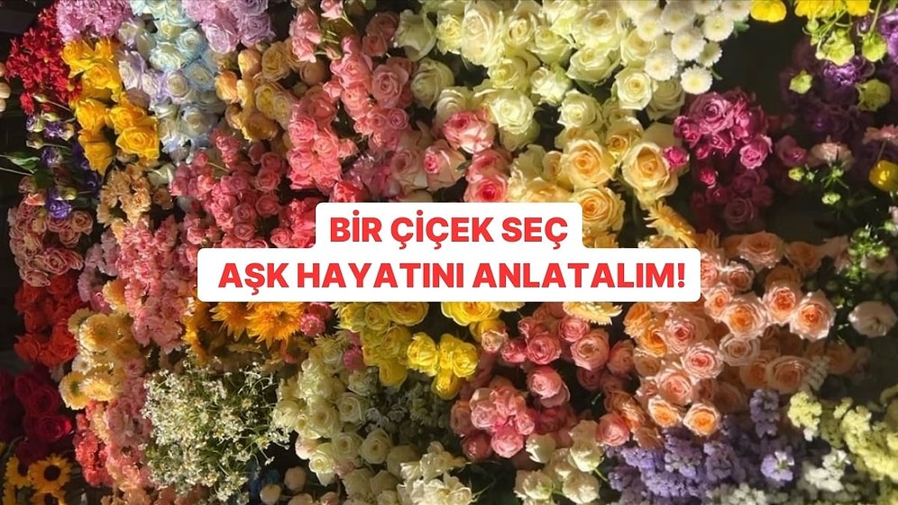 Kendine Bir Çiçek Seç Aşk Hayatını Anlatalım!