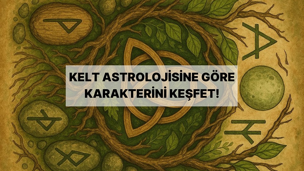 Kelt Astrolojisine Göre Hangi Ağaç Ruhuna Sahipsin?