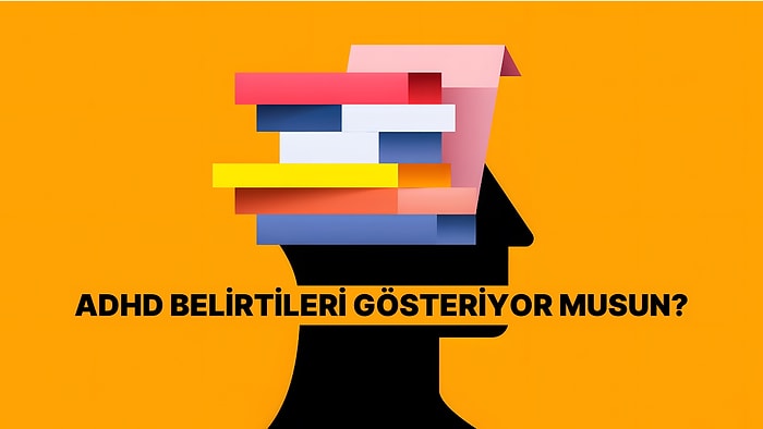 Evet/Hayır Testine Göre ADHD'ye Sahip misin?