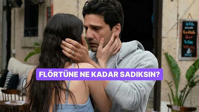 Flörtüne Ne Kadar Sadıksın?