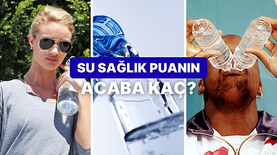 Su Tüketim Tarzına Göre Sağlık Puanın Kaç?