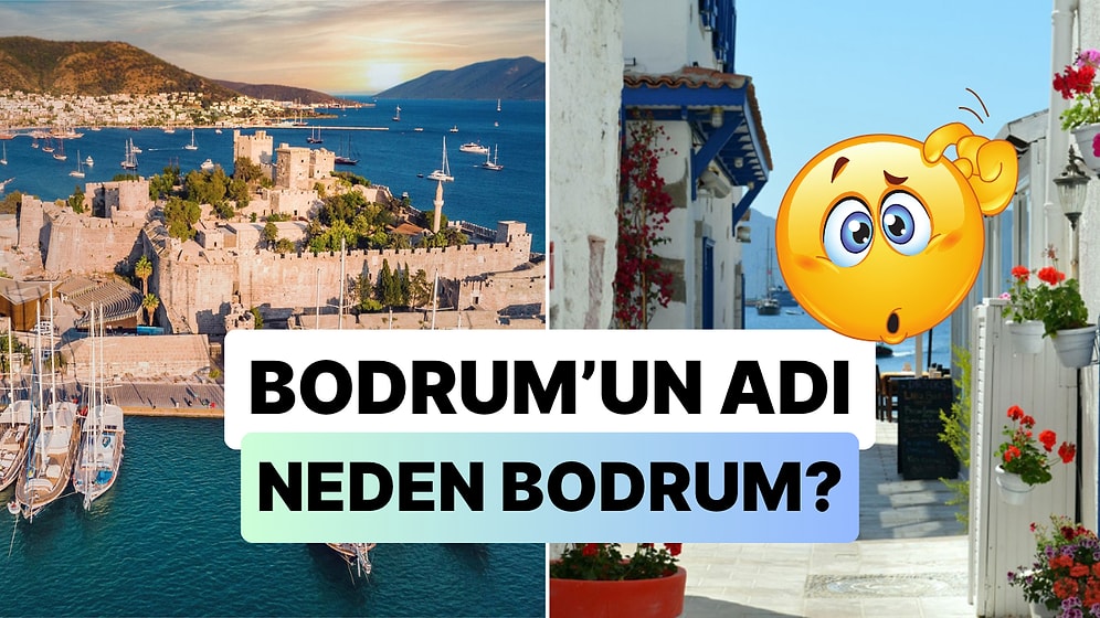 Bodrum İsminin Aslında Bir Yanlış Anlaşılmadan Ötürü Doğduğunu Biliyor muydunuz?