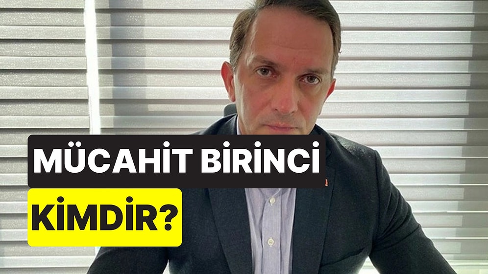 Mücahit Birinci Kimdir, Kaç Yaşındadır? Mücahit Birinci Neden Gündemde?