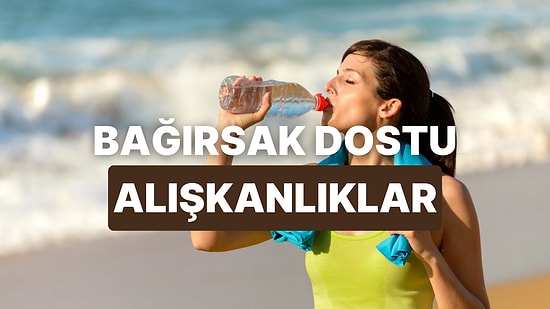 Sindirim Sisteminizi Daha Sağlıklı ve Düzenli Hale Getirecek 12 Alışkanlık