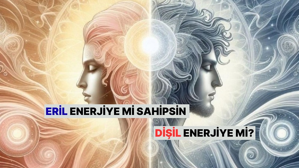 Burcun Eril Enerjiye mi Sahip Dişil Enerjiye mi?