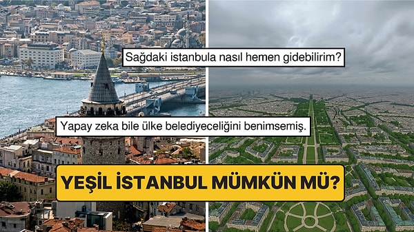7. Yapay Zeka İstanbul’u Yeniden Tasarladı! Peki "Yeşil İstanbul" Mümkün Mü?