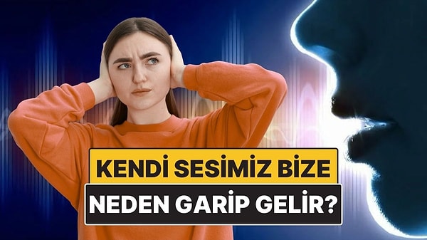 13. Kendi Sesimizi Kayıttan Dinleyince Neden Bambaşka Duyarız?
