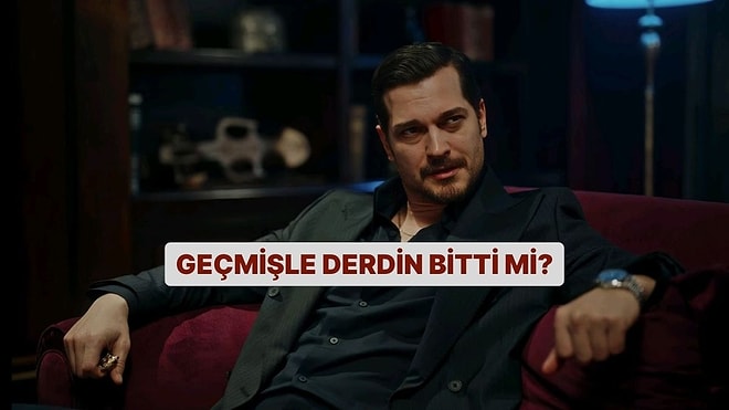 Geçmişle Derdin Bitti mi?