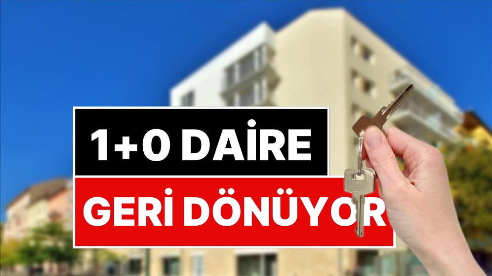 Yasak Kalktı: 1+0 Daireler Geri Dönüyor!