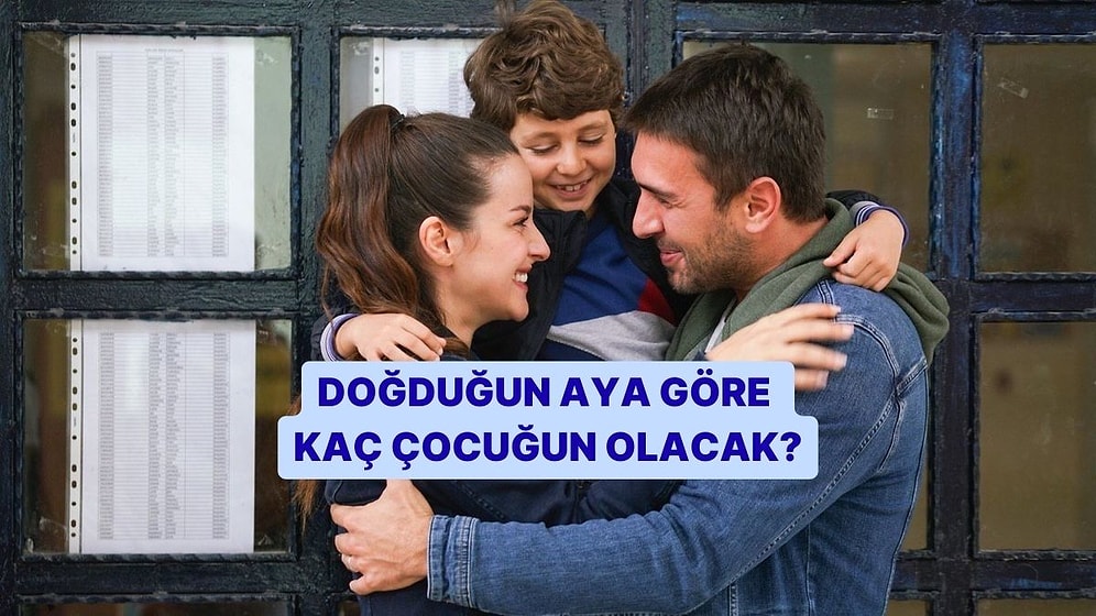 Doğduğun Aya Göre Kaç Çocuğun Olacak?