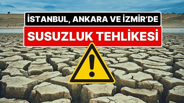Dikkat! Uzmanlar Uyarıyor: İşte Türkiye'nin Susuz Kalma Tehlikesiyle Karşı Karşıya Olan 5 Şehri